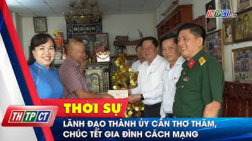 Lãnh đạo Thành ủy Cần Thơ thăm, chúc Tết gia đình Cách mạng | Cần Thơ TV
