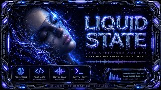 LIQUID STATE ⚡ Dark Cyberpunk Ambient • Ultra Minimal Focus & Coding Music