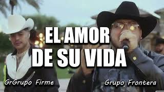 Grupo Frontera x Grupo Firme - EL AMOR DE SU VIDA (Video Oficial)