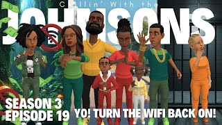 Chillin With The Johnsons Season 3 Episode 19 Yo! Turn the Wi Fi back on!