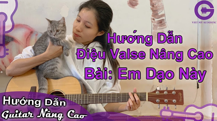 Em dạo này hướng dẫn