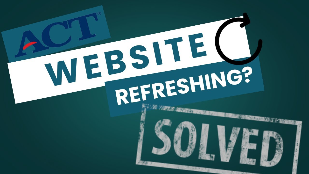 ACT Website Refreshing FIX!