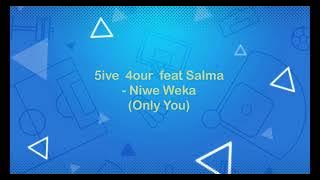 5ive 4our ft Salma - Niwe Weka (Only You)