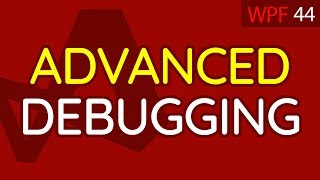 Advanced Debugging | C# WPF UI Tutorials: 44