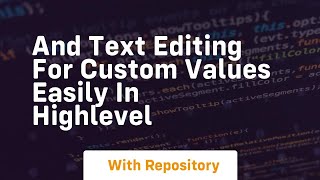 And text editing for custom values easily in highlevel
