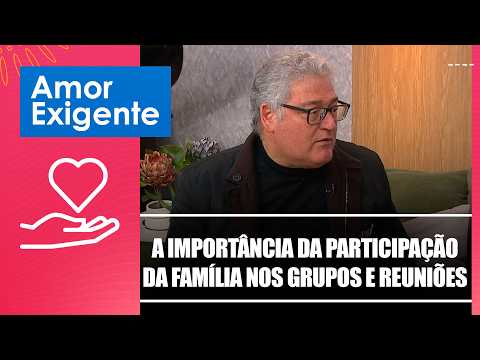 A importância da participação de toda a família nos grupos e reuniões – Amor-Exigente – 25/05/26