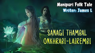 Sanagi Thambal Onkhrabi Lairembi || Manipuri Folk tale || James L✍️ ||  Helly Maisnam🎤