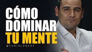 Cómo DOMINAR tu Mente para Tener Éxito en la Vida | Yudis Lonzoy