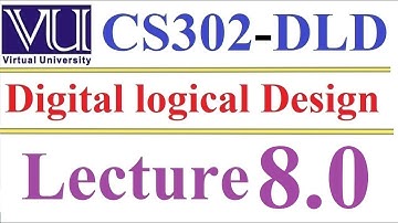 CS 302 Digital Logic and Design Lecture 8.0