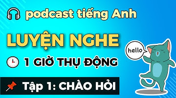 Luyện Nghe Tiếng Anh Thụ Động 1 Giờ – Tập 1: Chào Hỏi & Giới Thiệu Bản Thân [Nghe Chậm, Dễ Hiểu]