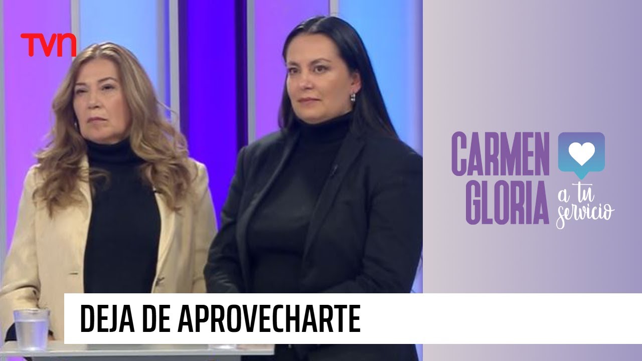 Deja de aprovecharte | Carmen Gloria a tu servicio