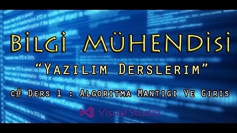 C# DERS 1 : ALGORİTMA MANTIĞI VE GİRİŞ #YAZILIMDERSLERİM