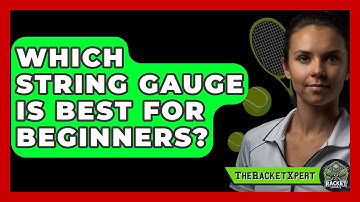 Which String Gauge Is Best For Beginners? - The Racket Xpert
