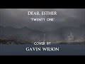 Twenty One - Dear Esther - Cover by Gavin Wilson