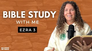 Ezra 3 | The FIRST Step in Rebuilding the Temple! [Bible Study WITH Me]