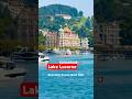 🇨🇭Lake Lucerne-Swiss Most Beautiful Alpine Lake #lakelucerne #lucerne 스위스의 가장 아름다운 알파인 루체른 호수 #루체른