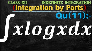 Q11 | Evaluate ∫x log⁡x dx | Integral of x logx dx | Integration of x logx dx | Integration by parts