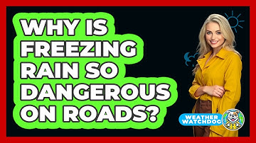 Why Is Freezing Rain So Dangerous On Roads? - Weather Watchdog
