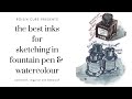 The best inks for sketching in fountain pen  watercolour