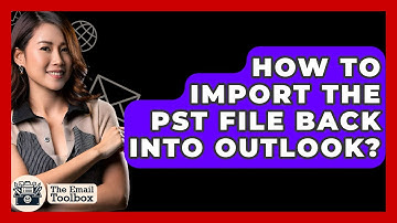 How To Import The PST File Back Into Outlook? - TheEmailToolbox.com