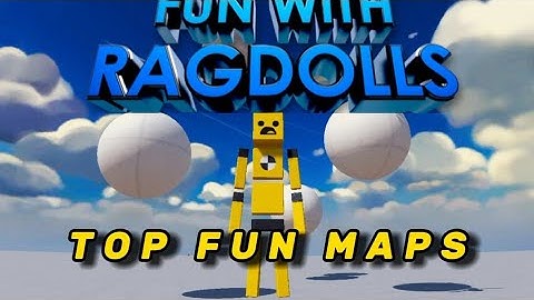 Fun with ragdolls: TOP FUN MAPS TO PLAY!!!