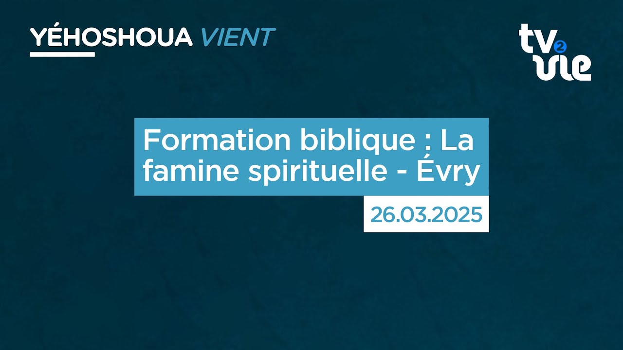 Formation biblique : La famine spirituelle - Évry (26/03/25)