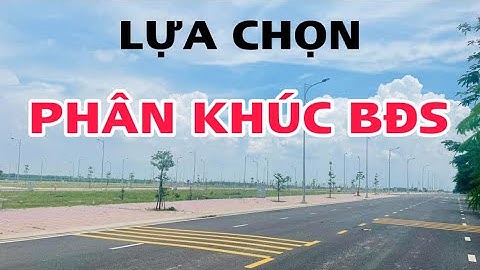 Video 49: lựa chọn phân khúc bđs