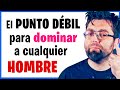 COMO DOMINAR a un HOMBRE | SU PUNTO DÉBIL