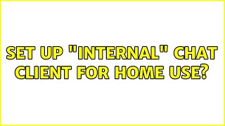 Set up "internal" chat client for home use?