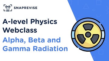 A-level Physics Review Sessions: Alpha, Beta and Gamma Radiation