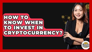 How to Know When to Invest in Cryptocurrency? - CryptoBasics360.com