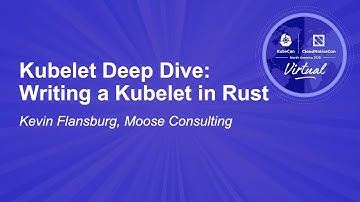 Kubelet Deep Dive: Writing a Kubelet in Rust - Kevin Flansburg, Moose Consulting