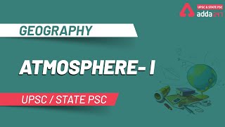 ATMOSPHERE - I | GEOGRAPHY | UPSC & STATE PSC | ADDA247