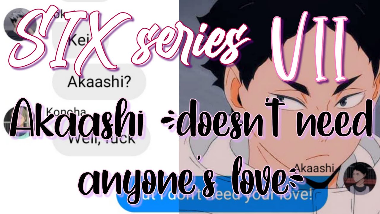 Haikyuu texts lyrics prank. SIX series part 7. Akaashi doesn't need anyone's love. BokuAka
