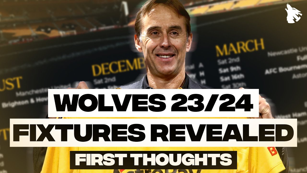 Wolves 2023/24 Premier League Fixtures Revealed First Thoughts YouTube