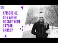 42. Life after hockey with Taylor Crosby