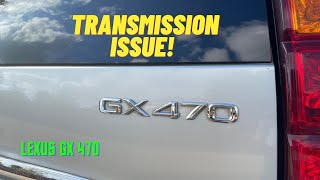 Lexus GX470 Transmission Issue!