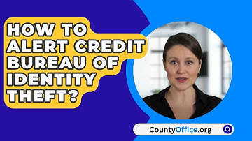How To Alert Credit Bureau Of Identity Theft? - CountyOffice.org