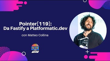 PointerPodcast[119]: Da Fastify a Platformatic.dev con Matteo Collina