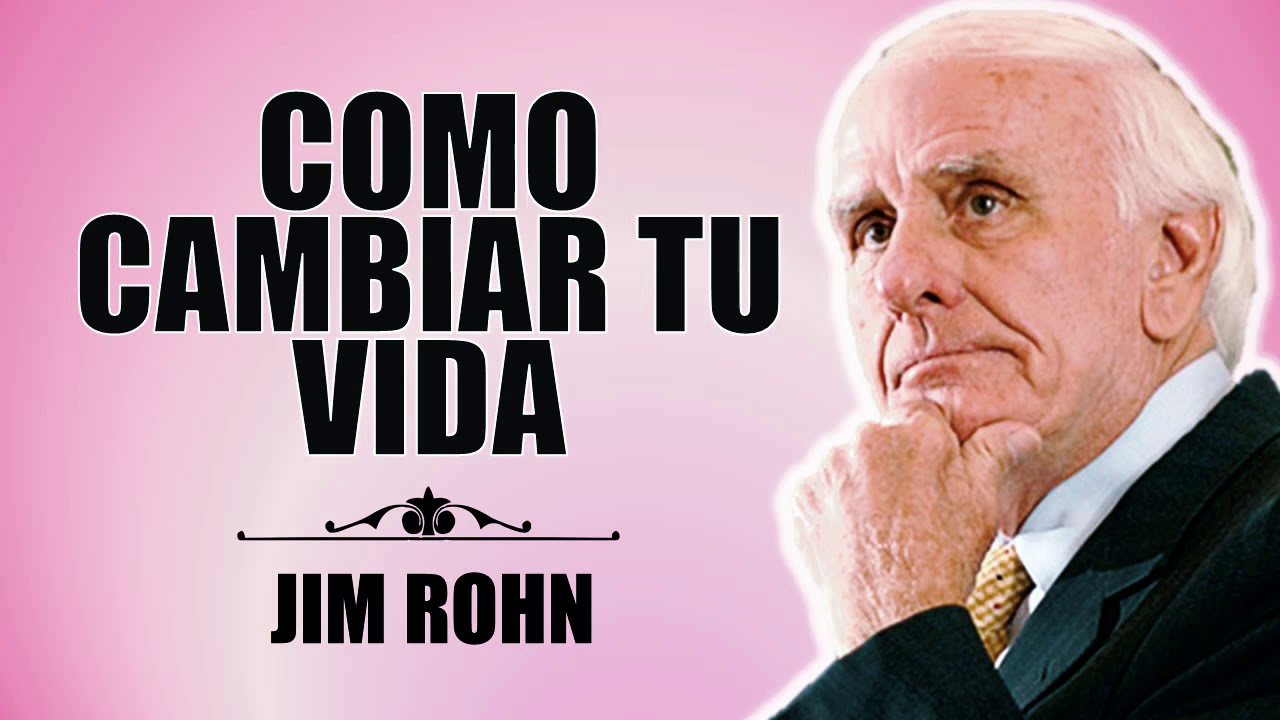 JIM ROHN | COMO CAMBIAR TU VIDA - YouTube