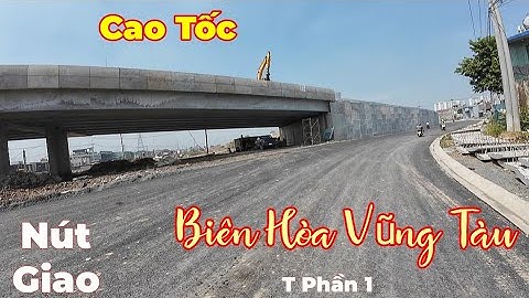 Hình Ảnh Mới Nhất Cao Tốc Biên Hòa Vũng Tàu nút giao thành phần 1 