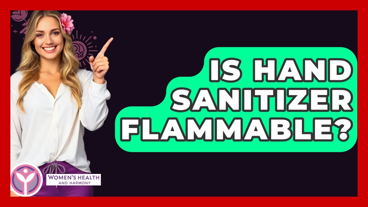 Is Hand Sanitizer Flammable? - Women's Health and Harmony