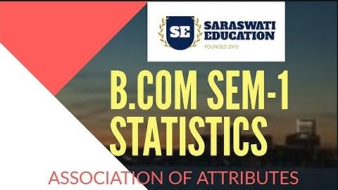 ASSOCIATION OF ATTRIBUTES B.COM SEM-1 STATISTICS