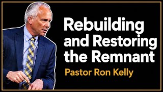 Rebuilding the Remnant: Preparing for the End Times — Pr. Ron Kelly