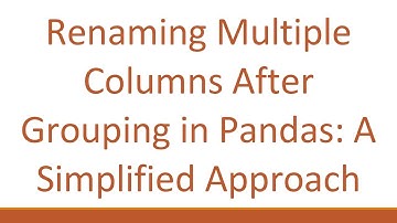 Renaming Multiple Columns After Grouping in Pandas: A Simplified Approach