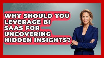 Why Should You Leverage BI SaaS For Uncovering Hidden Insights? - The SaaS Pros Breakdown