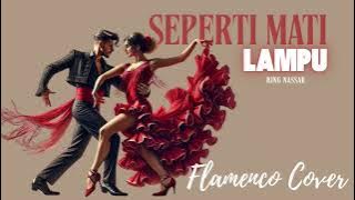 Seperti Mati Lampu | King Nassar | Flamenco Cover