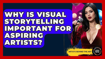Why Is Visual Storytelling Important for Aspiring Artists? | Artists Behind the Art