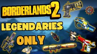 Can I Beat Borderlands 2 With Legendaries ONLY?
