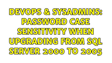 DevOps & SysAdmins: Password case sensitivity when upgrading from SQL Server 2000 to 2005